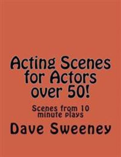 Acting Scenes for Actors over 50!: Scenes from 10 minute plays