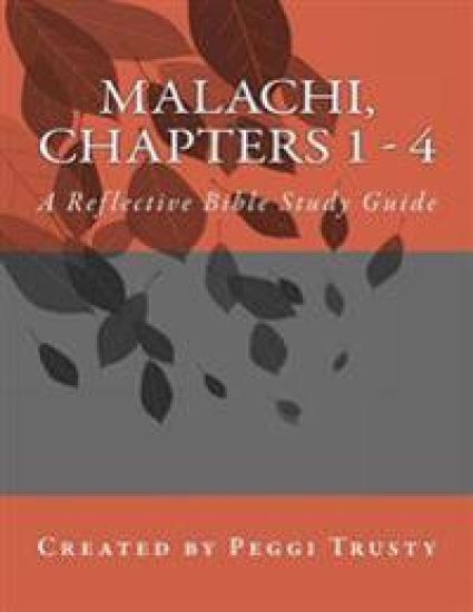 Malachi, Chapters 1 - 4: A Reflective Bible Study Guide