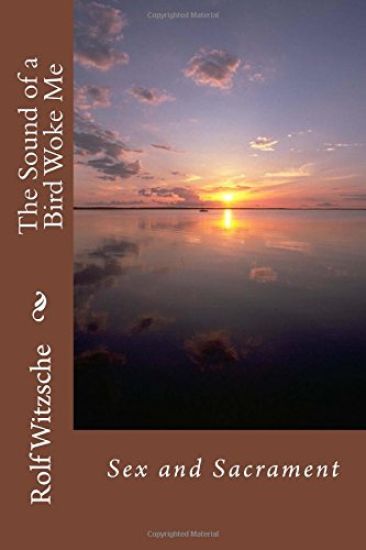 The Sound of a Bird Woke Me: Sex and Sacrament