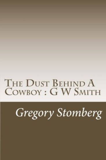 The Dust Behind A Cowboy: G W Smith