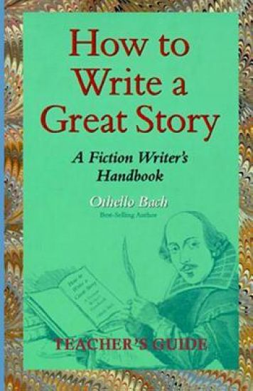 How to Write a Great Story - Teacher's Guide: A Fiction Writer's Handbook