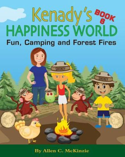Kenady's Happiness World Book 6: Fun, Camping and Forest Fires