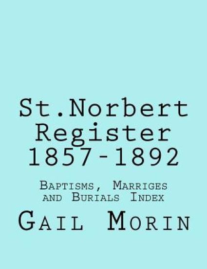 St.Norbert, Manitoba Register 1857-1892: Baptisms, marriages and Burials Index