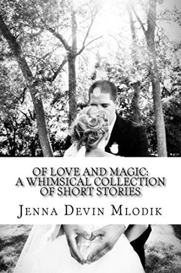 Of Love and Magic: a whimsical collection of short stories