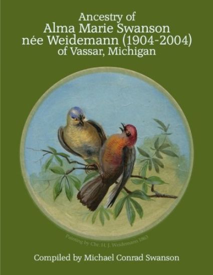 Ancestry of Alma Marie Swanson nee Weidemann (1904-2004) of Vassar, Michigan