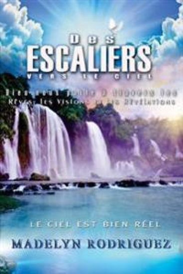 Des Escaliers Vers Le Ciel: Dieu Nous Parle À Travers Les Rêves, Les Visions Et Les Révélations