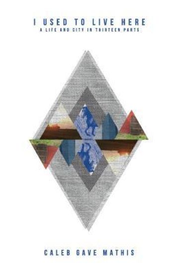 I Used To Live Here: A Life and City in Thirteen Parts