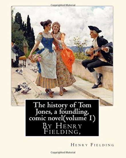 The history of Tom Jones, a foundling, By Henry Fielding, comic novel(volume 1): The History of Tom Jones, a Foundling, often known simply as Tom Jone
