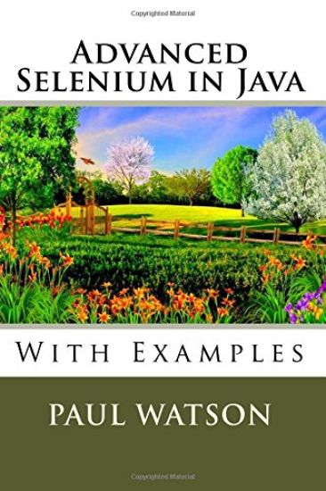 Advanced Selenium in Java: With Examples