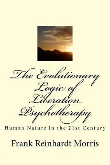 The Evolutionary Logic of Liberation Psychotherapy: Human Nature in the Twenty-First Century