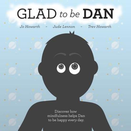 Glad To Be Dan: Discover how mindfulness helps Dan to be happy every day