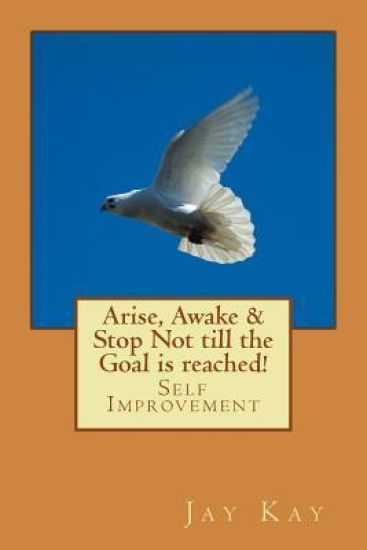 Arise, Awake & Stop Not till the Goal is reached!: Self Improvement