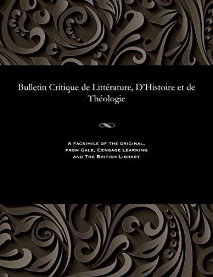 Bulletin Critique de Litt?rature, d'Histoire Et de Th?ologie