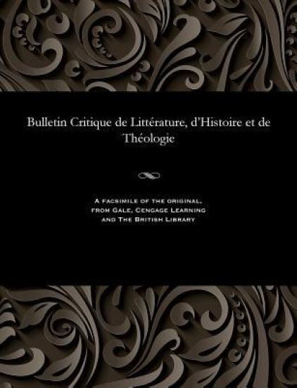 Bulletin Critique de Litt?rature, d'Histoire Et de Th?ologie