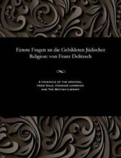 Ernste Fragen an Die Gebildeten J?discher Religion