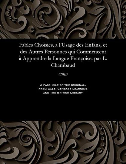 Fables Choisies, a l'Usage Des Enfans, Et Des Autres Personnes Qui Commencent ? Apprendre La Langue Fran?oise