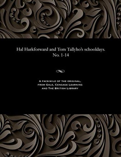 Hal Harkforward and Tom Tallyho's Schooldays. No. 1-14