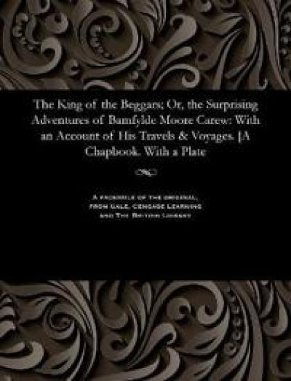 The King of the Beggars; Or, the Surprising Adventures of Bamfylde Moore Carew
