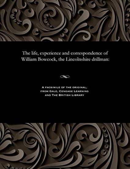 The Life, Experience and Correspondence of William Bowcock, the Lincolnshire Drillman
