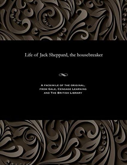 Life of Jack Sheppard, the Housebreaker
