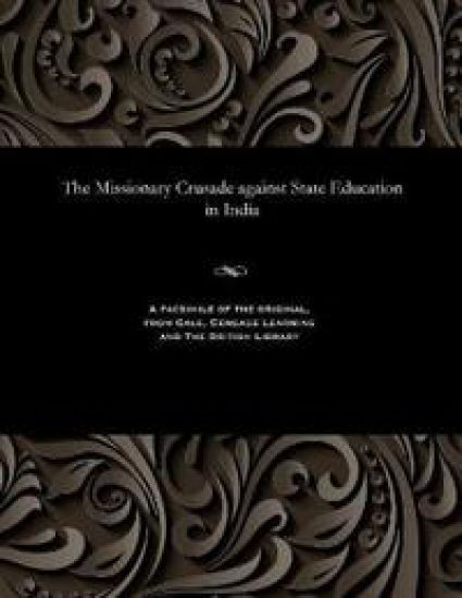 The Missionary Crusade Against State Education in India