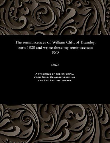 The Reminiscences of William Clift, of Bramley