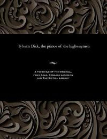 Tyburn Dick, the Prince of the Highwaymen