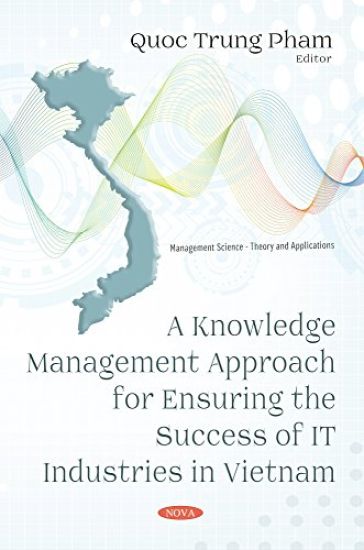 A Knowledge Management Approach for Ensuring the Success of IT Industries in Vietnam
