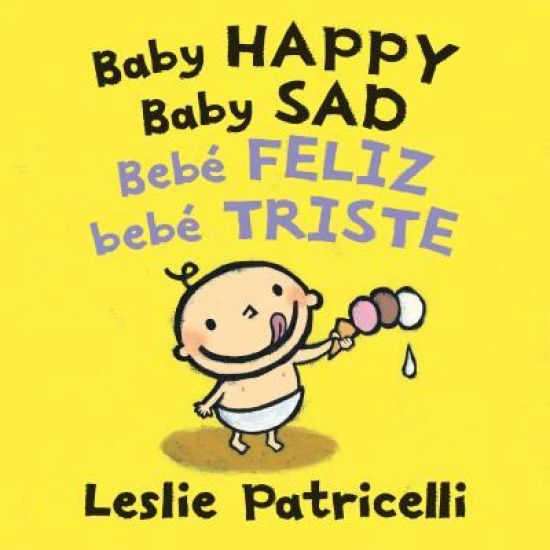 Baby Happy Baby Sad/Bebè Feliz Bebè Triste: (A Bilingual Spanish-English Gentle Introduction to Emotions and Big Feelings for Babies and Toddlers)
