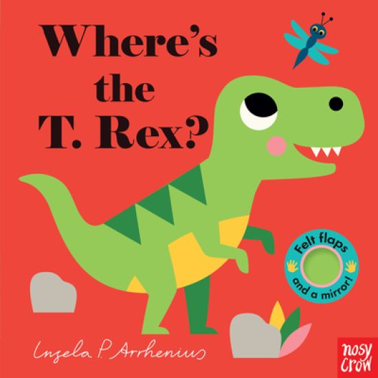 Where's the T. Rex?: (An Interactive, Sensory Lift-The-Flap Book with Felt Flaps and a Mirror for Babies & Toddlers. Friendly Dinosaurs Include a Steg