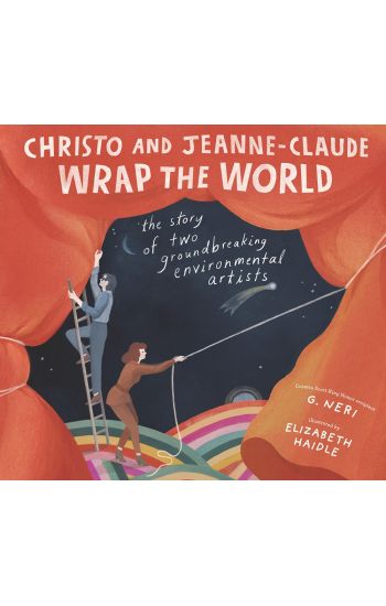Christo and Jeanne-Claude Wrap the World: The Story of Two Groundbreaking Environmental Artists