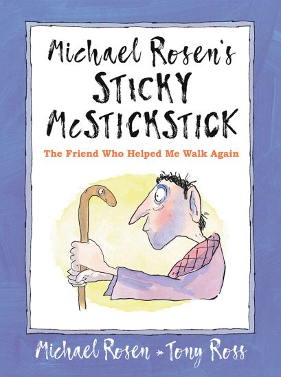 Michael Rosen's Sticky McStickstick: The Friend Who Helped Me Walk Again