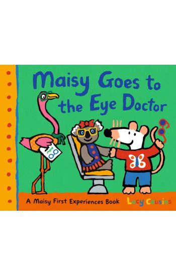 Maisy Goes to the Eye Doctor: A Maisy First Experience Book (Maisy the Mouse Gets Eyeglasses - A Picture Book for Toddlers, Preschoolers, and Kids Age