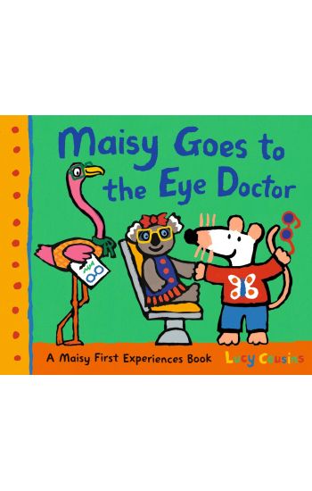 Maisy Goes to the Eye Doctor: A Maisy First Experience Book (Maisy the Mouse Gets Eyeglasses - A Picture Book for Toddlers, Preschoolers, and Kids Age