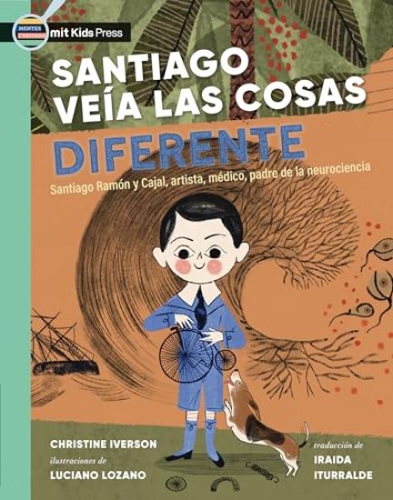 Santiago Veía Las Cosas Diferente: Santiago Ramón Y Cajal, Artista, Médico, Padre de la Neurociencia