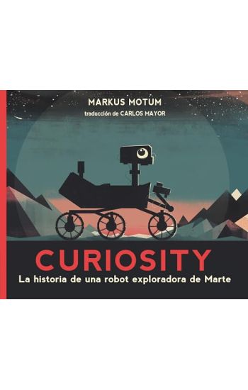 Curiosity: La Historia de Una Robot Exploradora de Marte