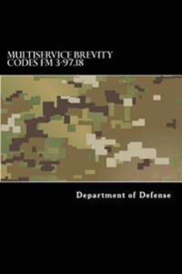 Multiservice Brevity Codes FM 3-97.18: MCRP 3-25B NTTP 6-02.1 AFTTP(i) 3-2.5