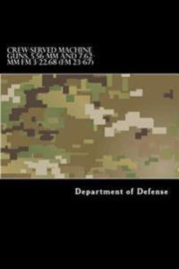 CREW-SERVED MACHINE GUNS, 5.56-mm and 7.62-mm FM 3-22.68 (FM 23-67)