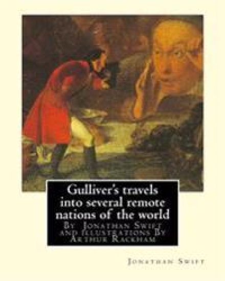 Gulliver's travels into several remote nations of the world, By Jonathan Swift: and illustrations By Arthur Rackham (19 September 1867 - 6 September 1