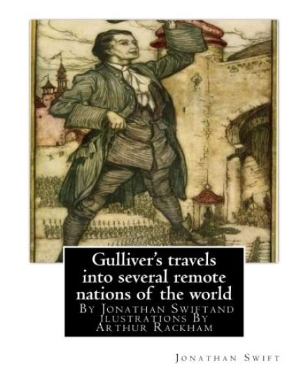 Gulliver's travels into several remote nations of the world, By Jonathan Swift: and ilustrations By Arthur Rackham (19 September 1867 - 6 September 19
