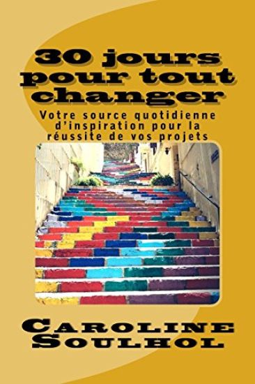 30 jours pour tout changer: Votre source quotidienne d'inspiration pour la réussite de vos projets