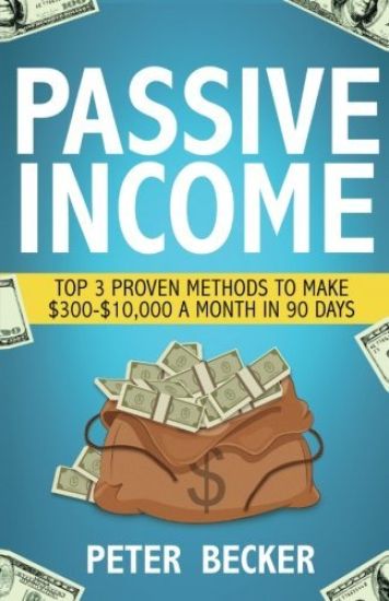 Passive Income: 3 Proven Methods to Make $300-$10,000 a Month in 90 Days