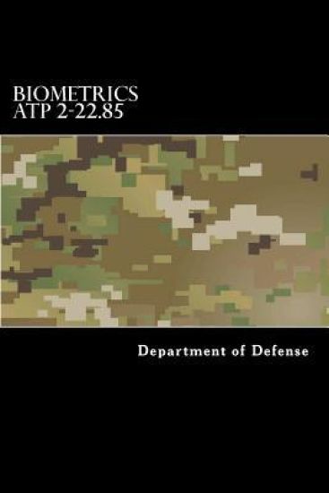 Biometrics ATP 2-22.85: Multi-Service Tactics, Techniques, and Procedures for Tactical Employment of Biometrics in Support of Operations (MCRP