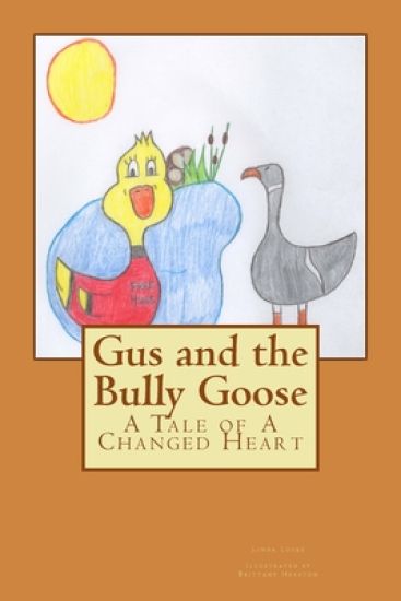 Gus and the Bully Goose: A Tale of A Changed Heart