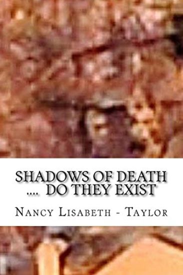 Shadows of Death....Do they Exsist: I See Them Everywhere