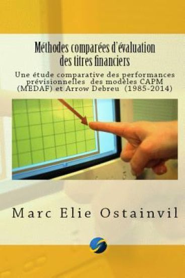Méthodes comparées d'évaluation des titres financiers: Une étude comparative des performances prévisionnelles des modèles CAPM et Arrow Debreu (1985-2