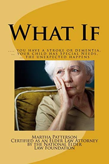 What If: ? you have a stroke or dementia, ? your child has Special Needs, ? the unexpected happens.