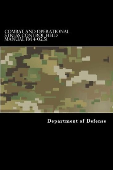 Combat and Operational Stress Control Field Manual FM 4-02.51: (fm 8-51)