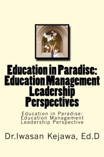 Education in Paradise: Education Management Leadership Perspectives: Education in Paradise: Education Management Leadership Perspective