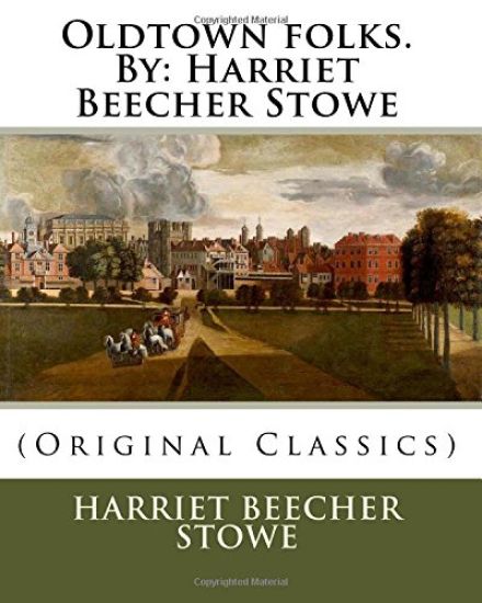 Oldtown folks.By: Harriet Beecher Stowe